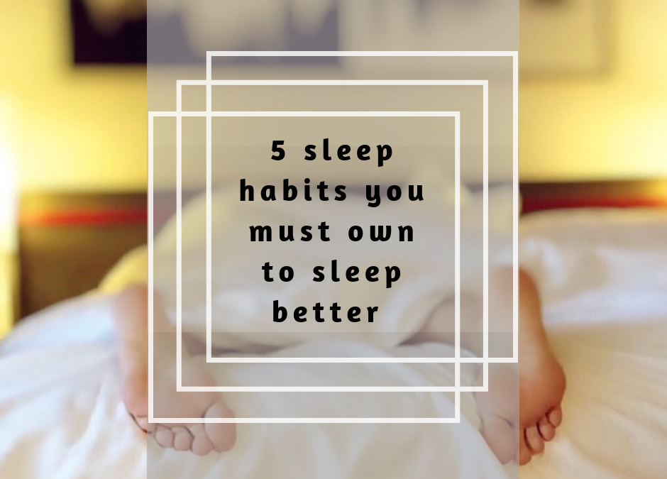 5 Sleep Habits You Must Own To Sleep Better