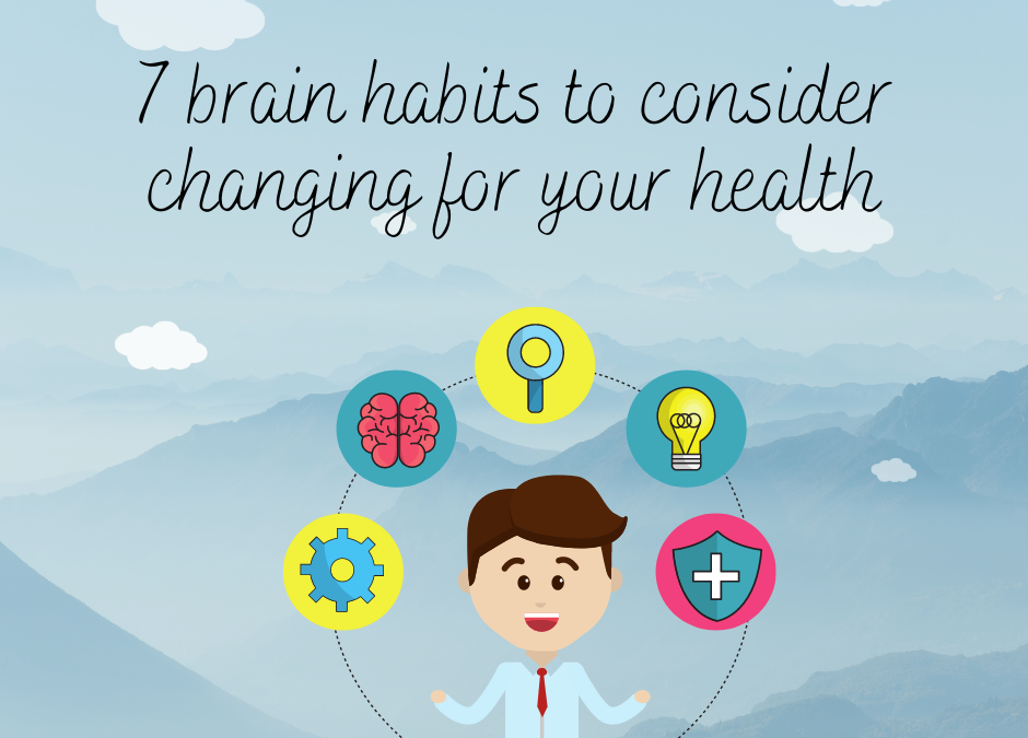 7 brain habits you need to change